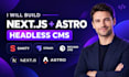 build nextjs, react, astro website with sanity, starpi, payload cms