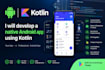 develop a native android app using kotlin