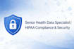 be your senior health data specialist, compliance  security