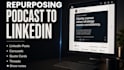 podcast content repurposing to linkedin content marketing seo show notes summary