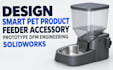 design smart pet product, feeder accessory  prototype dfm engineering solidworks