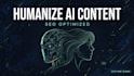 humanize ai content and optimize it for SEO that ranks