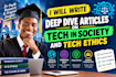 write deep dive articles on tech in society and tech ethics