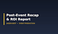 write a post event recap and roi report for your event
