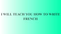 teach you how to write french