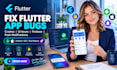fix flutter app bugs crashes ui issues integrate firebase auth push notification