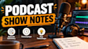 create podcast show notes, summaries and accurate timestamps