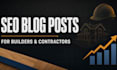 write SEO blog posts for construction and home builders