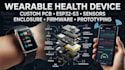 develop wearable health device with pcb, enclosure, sensors firmware esp32 s3