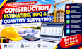 provide complete construction estimating, boq and quantity surveying