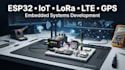 develop esp32 iot, lora, lte, gps and embedded systems
