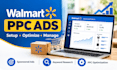 setup and optimize walmart PPC ads, sponsored products and campaigns