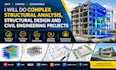 do complex structural analysis, structural design and civil engineering projects