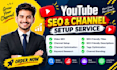 create, setup and optimize your youtube channel with SEO