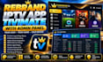 rebrand iptv app tivimate with admin panel