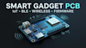 design smart gadget pcb, iot, ble, wireless electronics and embedded firmware