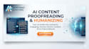 proofread, and humanize your ai content