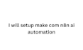 setup make com n8n ai automation