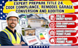 expert title 24, code compliance, remodel garage conversion addition adu permits