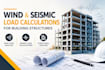 provide wind and seismic load calculations for building structure