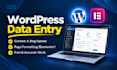 do wordpress data entry, content upload, and elementor data entry