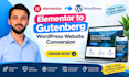 elementor to gutenberg wordpress website conversion