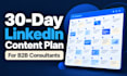 create a 30 day linkedin content plan for b2b consultants