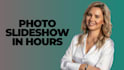 create photo slide show in 10 hours