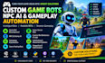 develop custom game bots, npc ai and gameplay automation