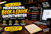 be your professional book and ebook ghostwriter