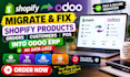 migrate fix shopify products, orders, customers pos into odoo erp, no data loss