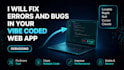 be your vibe coding expert to fix lovable, bolt, replit, claude web app