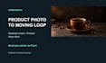 animate your product photo into a seamless cinemagraph loop