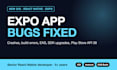fix your react native expo app bugs, crashes and build errors