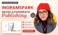handle manuscript formatting paperback, hardcover for ingramspark publishing