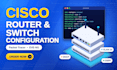 configure cisco routers switches and vlans