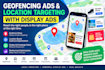 do geofencing ads and location targeting with display ads