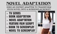 adapt your novel and book into a screenplay, movie script, feature film script