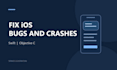 fix swift and objective c ios bugs crashes and xcode errors