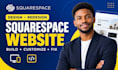 build squarespace website design, redesign, develop, update, clone or customize