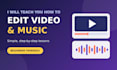 teach you how to edit video and music
