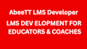 be abeett lms developer for lms course creatoors or educators
