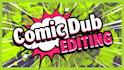 edit your comic dubs or make silly edits