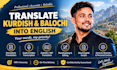 Translate kurdish and balochi to english and english to kurdish or ...