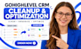 do CRM clean up, gohighlevel CRM setup and CRM optimization,