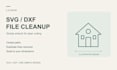 clean up and vectorize svg dxf files for laser cutting