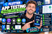 do flutter app testing, mobile app QA testing,  IOS and android web app testing