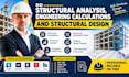 do structural analysis, engineering calculations and structural design