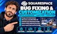 do squarespace bug fixing, custom code, website customization and mobile fixes