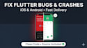 fix bugs, crashes and errors in your flutter app for ios,android